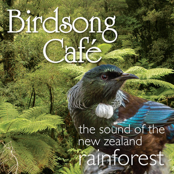 David Antony Clark - Birdsong Café - The Sound of the New Zealand Rainforest