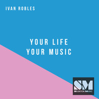 Ivan Robles - Your Life Your Music