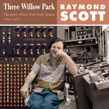 Raymond Scott - Three Willow Park (Electronic Music from Inner Space 1961–1971)