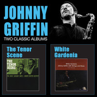 Johnny Griffin - The Tenor Scene + White Gardenia