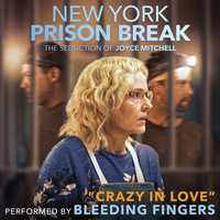 Bleeding Fingers - Crazy in Love (From "New York Prison Break: The Seduction of Joyce Mitchell")
