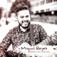 Miguel Reyes - Abre Los Cielos