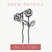 Drew Patrick - White Roses (Keelan Remix)