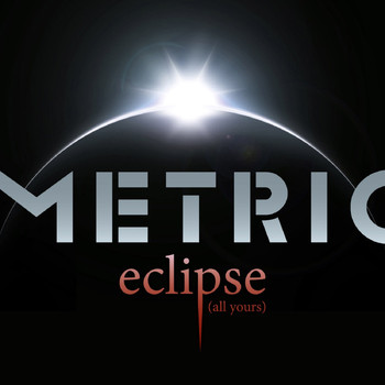 Metric - Eclipse (All Yours)