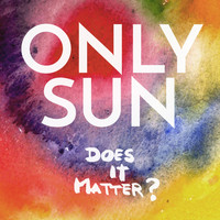 Only Sun - Does It Matter?