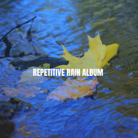 Relaxing Rain Sounds, Sleep Rain and Soothing Sounds - Repetitive Rain Album