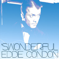 Eddie Condon - Swonderful