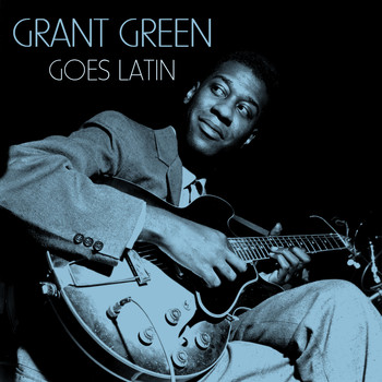 Grant Green - Goes Latin