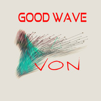 Von - Good Wave