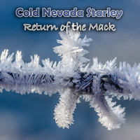 Cold Nevada Starley - Return of the Mack