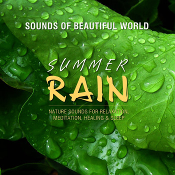 Sounds of Beautiful World - Summer Rain (Nature Sounds for Relaxation, Meditation, Healing & Sleep)