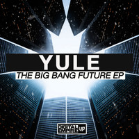 Yule - The Big Bang Future EP