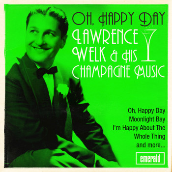 Lawrence Welk & His Champagne Music - Oh, Happy Day