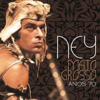 Ney Matogrosso - Ney Matogrosso anos 70