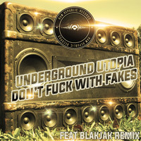 Underground Utopia - Don't Fuck with Fakes (Explicit)