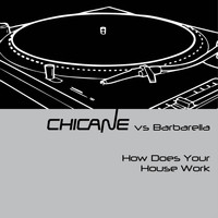 Chicane vs Barbarella - How Does Your House Work