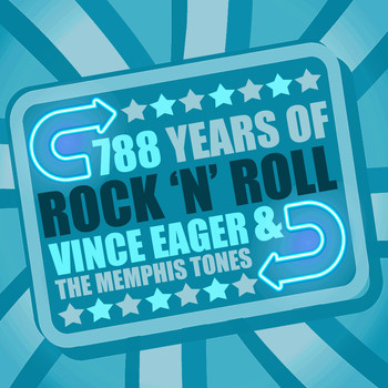 Vince Eager & The Memphis Tones - 788 Years of Rock 'N' Roll