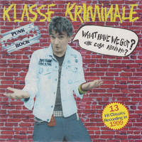 Klasse Kriminale - What Have we Got? Che cosa abbiamo? Fucking Punk Rock!!!