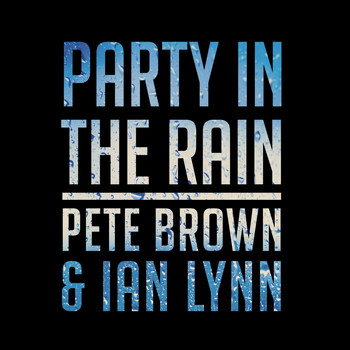 Pete Brown & Ian Lynn - Party in the Rain