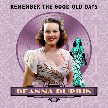 Deanna Durbin - Remember The Good Old Days