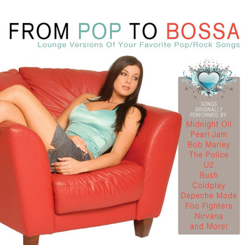 Various Artists - From Pop To Bossa (lounge Versions Of Your Favorite Pop/rock Songs)