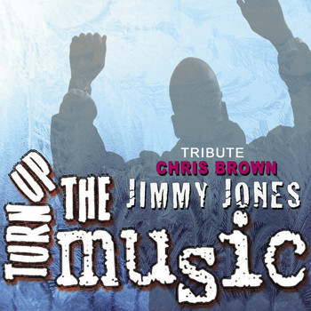 Jimmy Jones - Turn Up The Music (a Chris Brown Tribute)