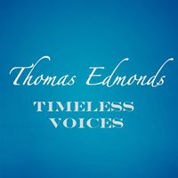 Thomas Edmonds - Timeless Voices: Thomas Edmonds