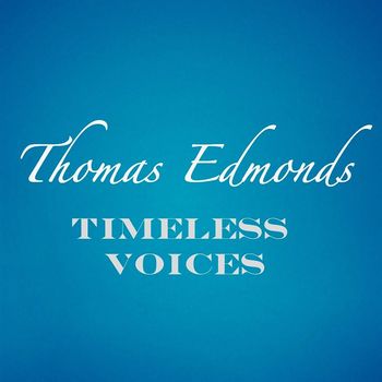 Thomas Edmonds - Timeless Voices: Thomas Edmonds