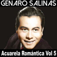 Genaro Salinas - Acuarela Romántica, Vol. 5: Genaro Salinas
