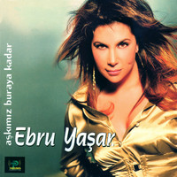 Ebru Yaşar - Aşkımız Buraya Kadar (Bonus Track Version)