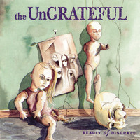 The Ungrateful - Beauty of Disgrace