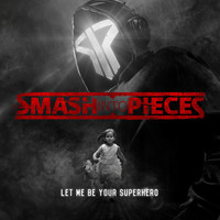 Smash Into Pieces - Let Me Be Your Superhero