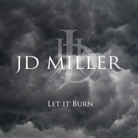 JD Miller - Let It Burn