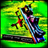 Calling the Ghosts - Pleasure Machine
