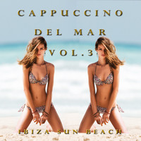 Ibiza Sun beach - Cappuccino Del Mar, Vol. 3