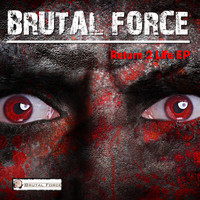 Brutal Force - Return 2 Life EP