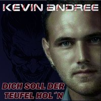 Kevin Andree - Dich soll der Teufel hol'n