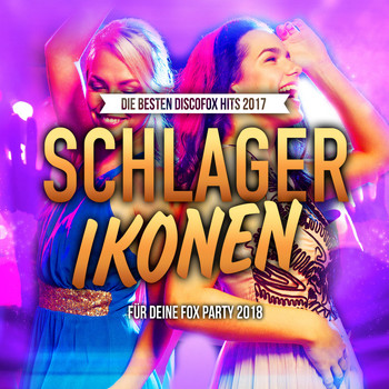 Various Artists - Schlagerikonen - Die besten Discofox Hits 2017 für deine Fox Party 2018
