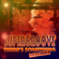 SuperGroove - There's Something (Remixes)