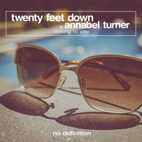 Twenty Feet Down feat. Annabel Turner - Talking to You