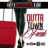 Eazy - Outta Town Freak (feat. Rico Realone & Dre) (Explicit)