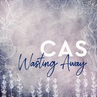 CAS - Wasting Away