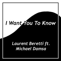 Laurent Beretti - I Want You to Know (feat. Michael Damsa)