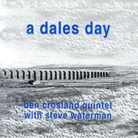 Ben Crosland Quintet - A Dales Day