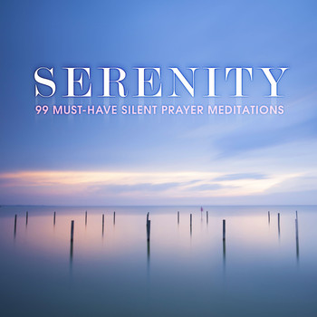 Various Artists - Serenity: 99 Must-Have Silent Prayer Meditations