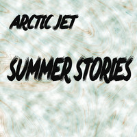 Arctic Jet - Summer Stories