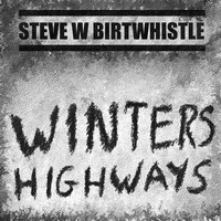 Steve W Birtwhistle - Winters Highways