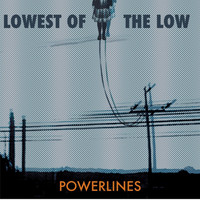 Lowest of the Low - Powerlines