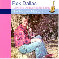 Rex Dallas - I Love the Old Bush Ballad Songs: The Hadley Masters