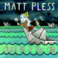 Matt Pless - Catch Me If You Can